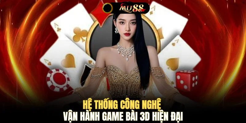 Hệ thống công nghệ vận hành game bài 3D hiện đại 