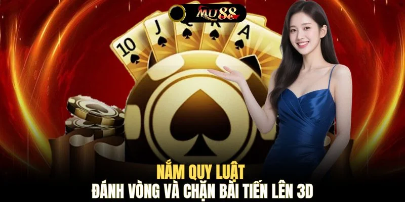 Nắm quy luật đánh vòng và chặn bài Tiến Lên 3D 
